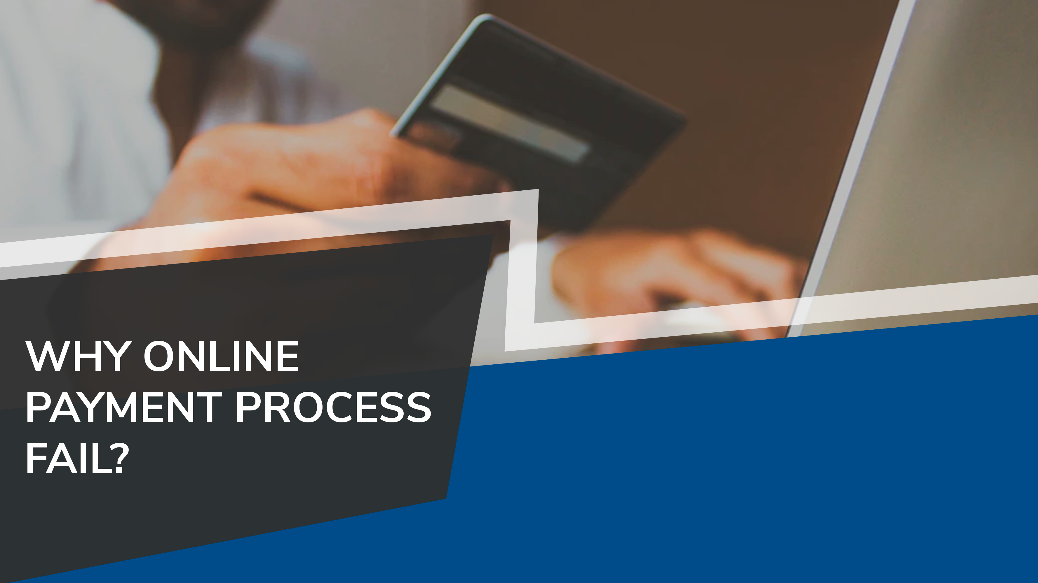 Reasons why online payment transaction fails during process