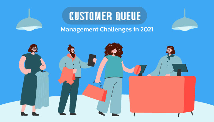Customer Queue Management Challenges in 2021