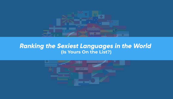 Ranking the Sexiest Languages in the World (Is Yours On the List?)