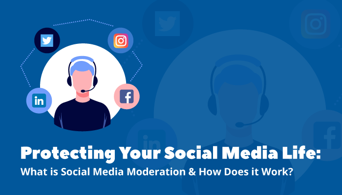 Protecting Your Social Media Life: What is Social Media Moderation & How Does it Work?